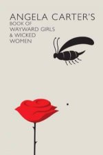 Angela Carters Book of Wayward Girls and Wicked Women