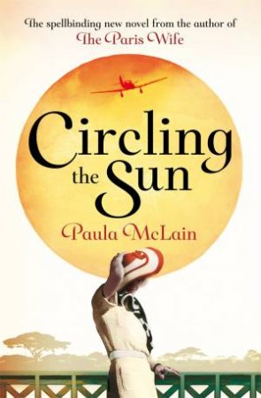 Circling the Sun by Paula McLain