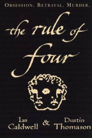 The Rule Of Four by Ian Caldwell & Dustin Thomason