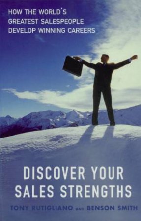 Discover Your Sales Strengths by Tony Rutigliano & Benson Smith