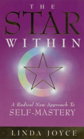 The Star Within: A Radical New Approach To Self-Mastery by Linda Joyce