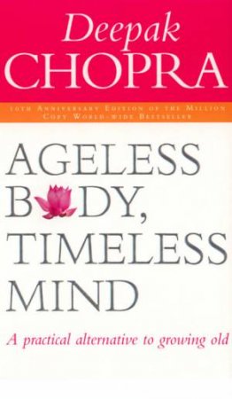 Ageless Body, Timeless Mind - Anniversary Edition by Deepak Chopra