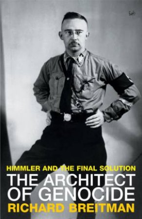 The Architect Of Genocide: Himmler And The Final Solution by Richard Breitmar