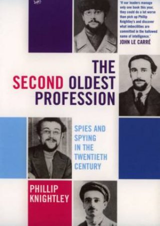 The Second Oldest Profession: Spies And Spying In The Twentieth Century by Phillip Knightley