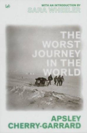 The Worst Journey In The World by Apsley Cherry-Garrard