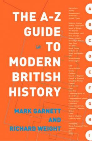 The A - Z Guide To Modern British History by Mark Garnett & Richard Weight