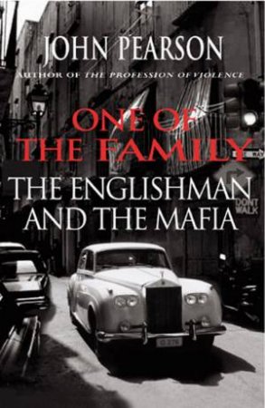 One Of The Family: The Englishman And The Mafia by John Pearson