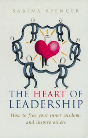 The Heart Of Leadership by Sabina Spencer