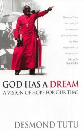 God Has A Dream: A Vision Of Hope For Our Time by Desmond Tutu