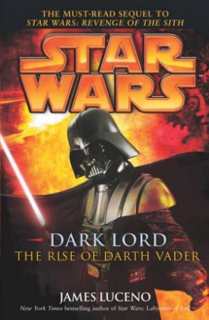 Star Wars: Dark Lord: The Rise Of Darth Vader by James Luceno