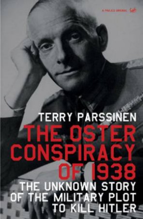 The Unknown Story Of The Military Plot To Kill Hitler by Terry Parissien