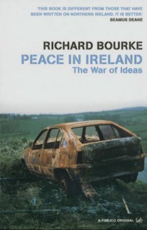 Peace In Ireland: The War Of Ideas by Richard Bourke