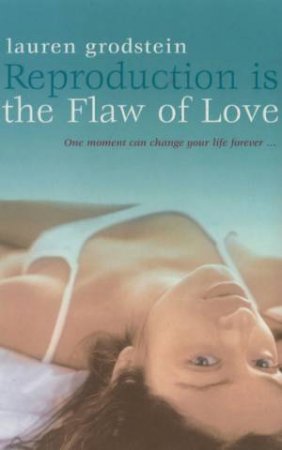 Reproduction Is The Flaw Of Love by Laura Grodstein