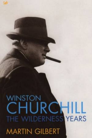 Winston Churchill: The Wilderness Years by Martin Gilbert