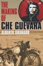 Travelling With Che Guevara The Making Of A Revolutionary