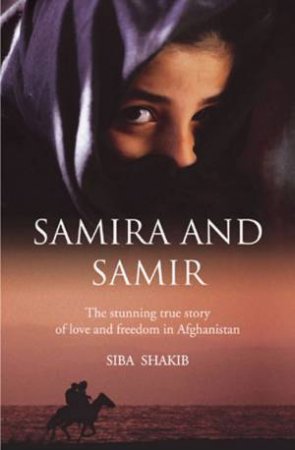 Samira And Samir: Love And Freedom In Afghanistan by Siba Shakib