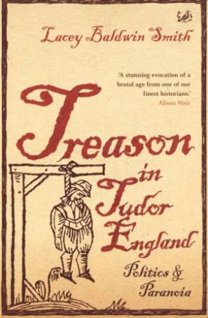 Treason In Tudor England by Lacey Baldwin Smith