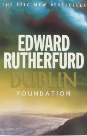 Dublin Foundation by Edward Rutherfurd