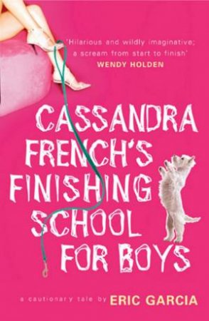 Cassandra French's Finishing School For Boys by Eric Garcia