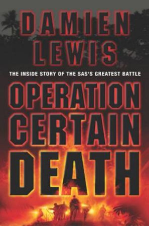 Operation Certain Death: The Inside Story Of The SAS's Greatest Battle by Damien Lewis