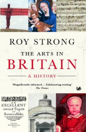 The Arts In Britain: A History by Roy Strong