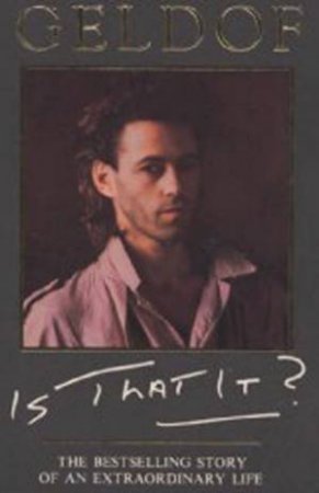 Is That It?: The Bestselling Story Of An Extraordinary Life by Bob Geldof