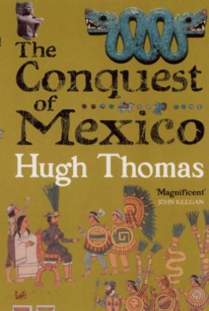 The Conquest Of Mexico by Hugh Thomas