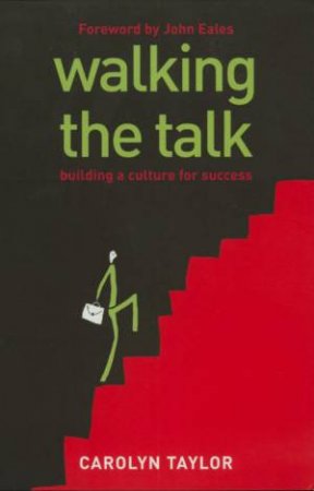 Walking The Talk: Building A Culture For Success by Carolyn Taylor