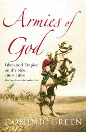 Armies Of God: Islam And Empire On The Nile 1869-1898 by Dominic Green