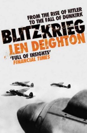 Blitzkrieg: From The Rise Of Hitler To The Fall Of Dunkirk by Len Deighton