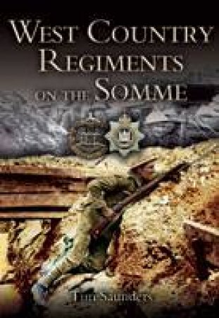 West Country Regiments on the Somme by SAUNDERS TIM