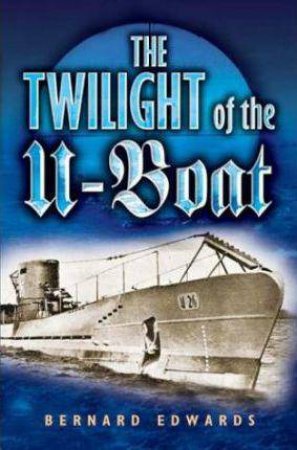 The Twilight of the U-boat by EDWARDS BERNARD