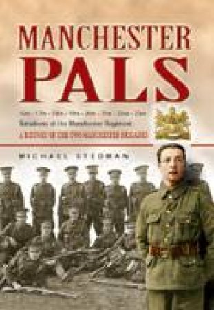 Manchester Pals, The: a History of the Two Manchester Brigades by STEDMAN MICHAEL