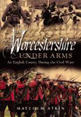 Worcestershire Under Arms by ATKIN MALCOLM