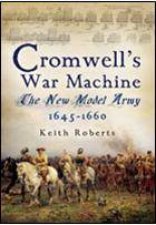 Cromwells War Machine the New Model Army 16451660