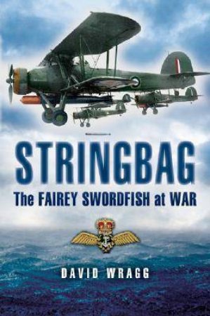 Stringbag: the Fairy Swordfish at War by WRAGG DAVID