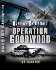 Operation Goodwood  Over the Battlefield