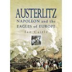 Austerlitz Napoleon and the Eagles of Europe