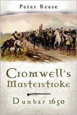 Cromwells Masterstroke Dunbar 1650