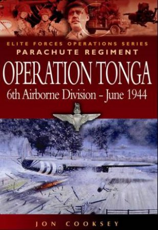 Operation Tonga: Pegasus Bridge and the Merville Battery by COOKSEY JON