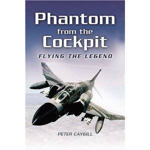 Phantom from the Cockpit: Flying the Legend by CAYGILL PETER