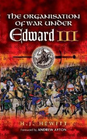 The Organisation of War Under Edward Iii by HEWITT H.J.