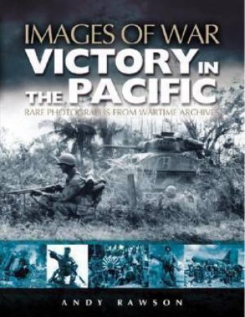 Victory in the Pacific (Images of War Series) by RAWSON ANDY