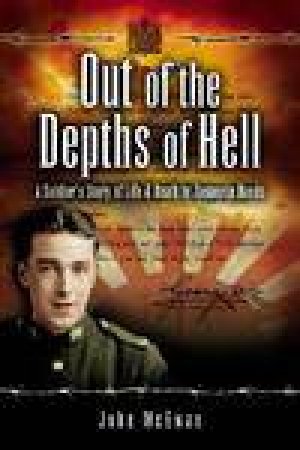 Out of the Depths of Hell: a Soldier's Story of Life and Death in Japanese Hands by MCEWAN JOHN