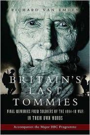 Britain's Last Tommies: A Tribute to the Soldiers of the 1914-18 War by EMDEN RICHARD VAN