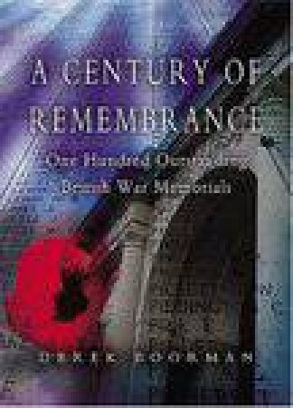 Century of Remembrance: One Hundred Outstanding British War Memorials by BOORMAN DEREK