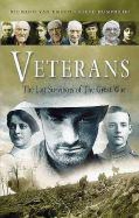 Veterans: the Last Survivors of the Great War by EMDEN RICHARD VAN