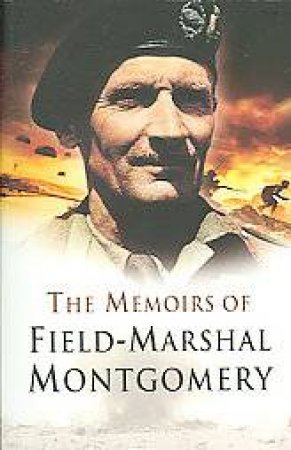 Memoirs of Field Marshal Montgomery by VISCOUNT MONTGOMERY OF ALAMEIN