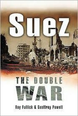 Suez: the Double War by FULLICK ROY & POWELL GEOFFREY