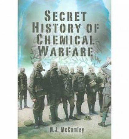 Secret History of Chemical Warfare by NICK MCCAMLEY